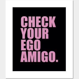 Check Your Ego Amigo Posters and Art